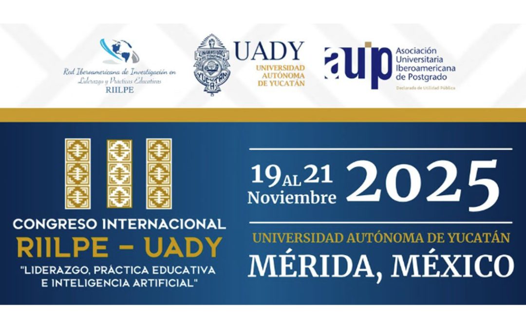 Anuncian III Congreso Internacional RIILPE-UADY 2025, sobre Liderazgo e Inteligencia Artificial en Educación